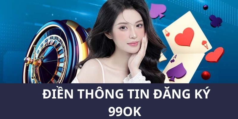 Các bạn mới tiến hành cung cấp các thông tin cần thiết để đăng ký 99OK