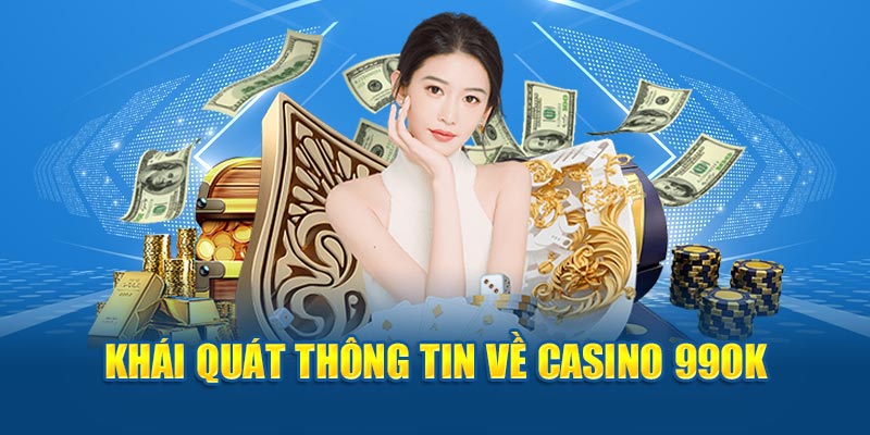 Khái quát thông tin về casino 99OK