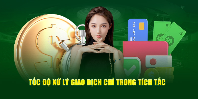 Tốc độ xử lý giao dịch chỉ trong tích tắc