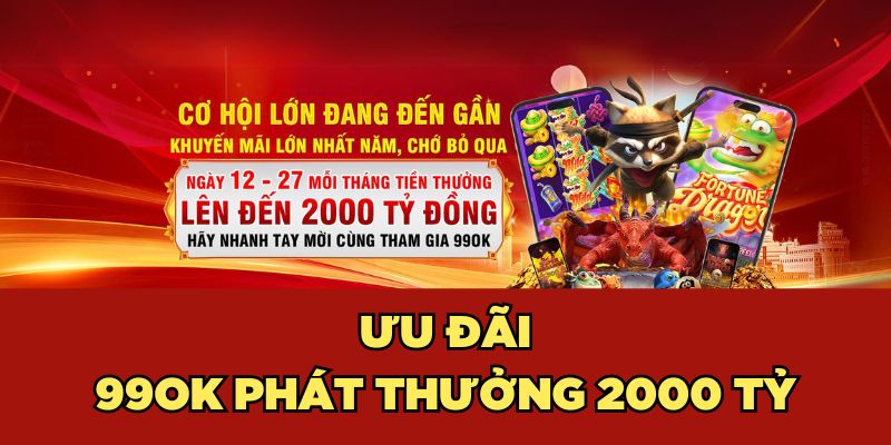 Ưu đãi 99ok phát thưởng 2000 tỷ